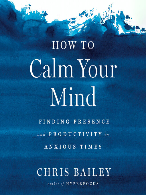 Title details for How to Calm Your Mind by Chris Bailey - Wait list